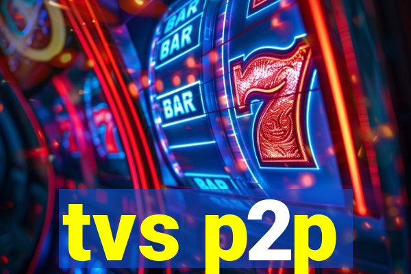 tvs p2p